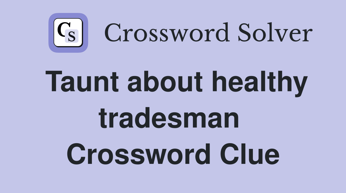 Taunt about healthy tradesman  Crossword Clue