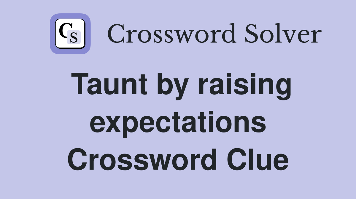 Taunt by raising expectations Crossword Clue