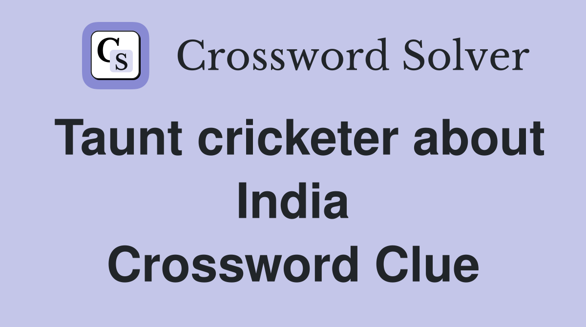 Taunt cricketer about India Crossword Clue