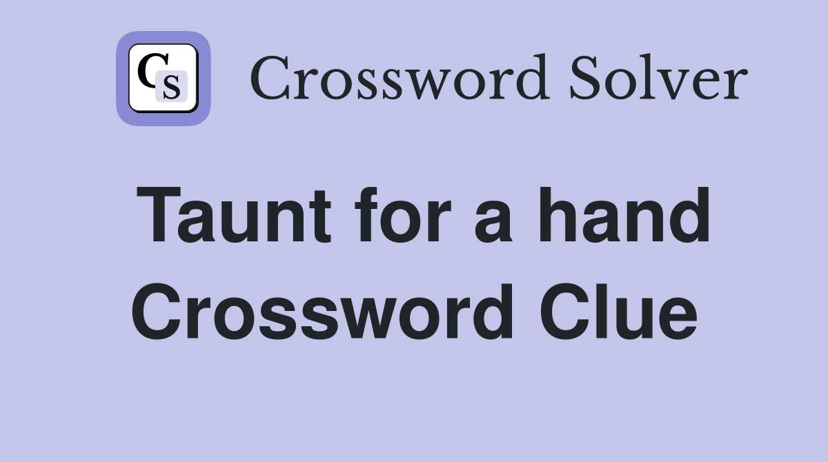 Taunt for a hand Crossword Clue