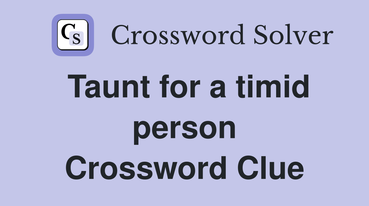 Taunt for a timid person Crossword Clue