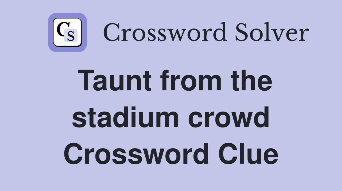 Taunt from the stadium crowd Crossword Clue