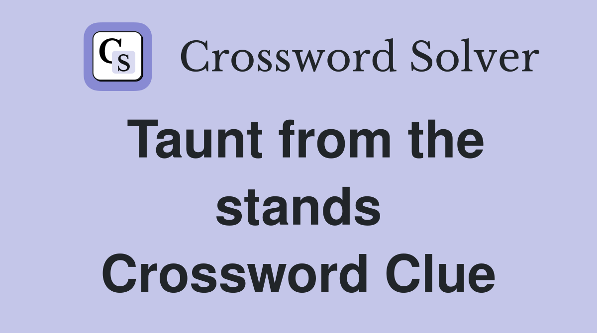 Taunt from the stands Crossword Clue