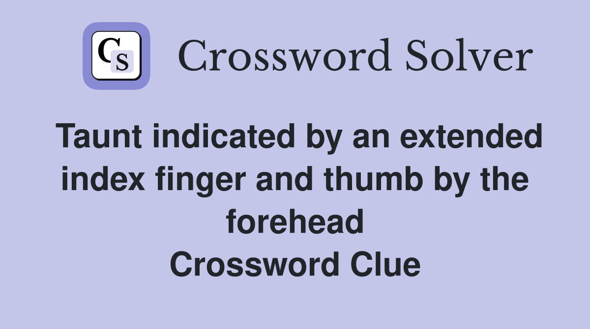 Taunt indicated by an extended index finger and thumb by the forehead Crossword Clue