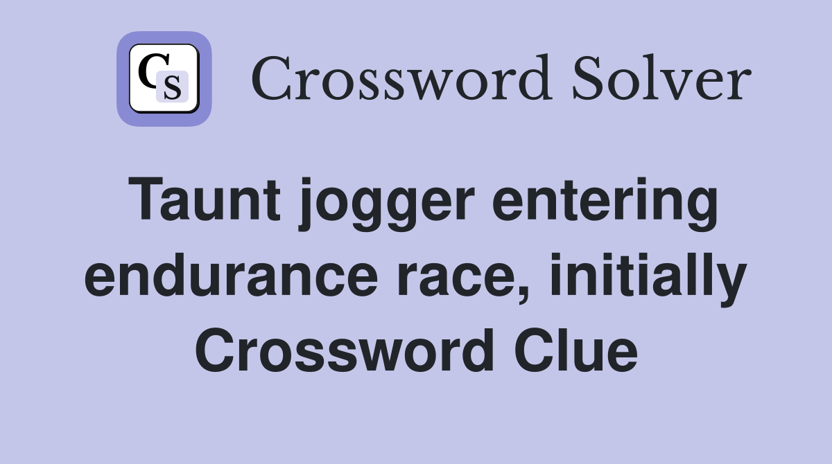 Taunt jogger entering endurance race, initially Crossword Clue
