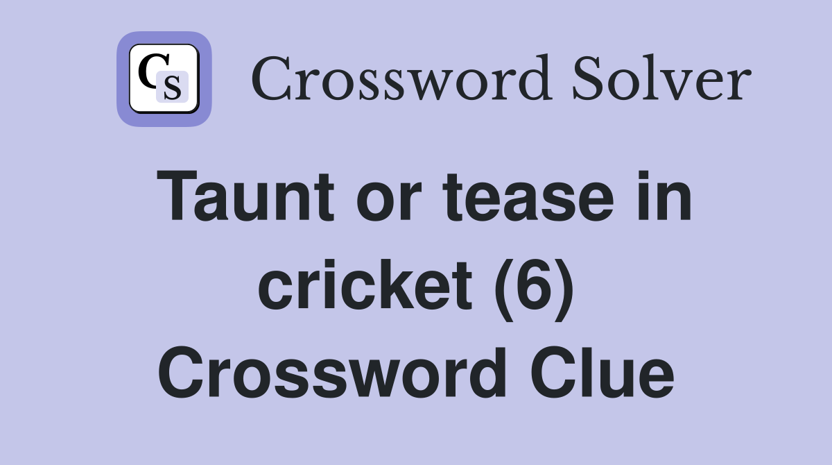 Taunt or tease in cricket (6) Crossword Clue