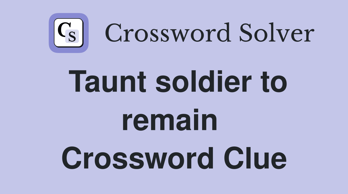 Taunt soldier to remain  Crossword Clue