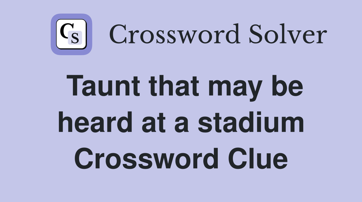 Taunt that may be heard at a stadium Crossword Clue