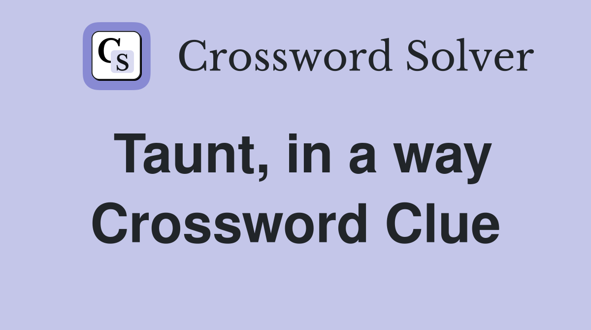 Taunt, in a way Crossword Clue