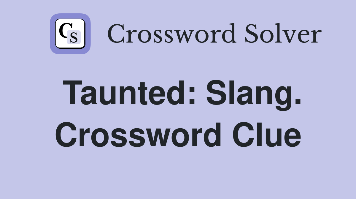 Taunted: Slang. Crossword Clue