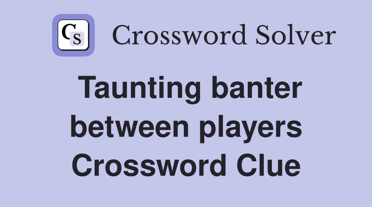 Taunting banter between players Crossword Clue