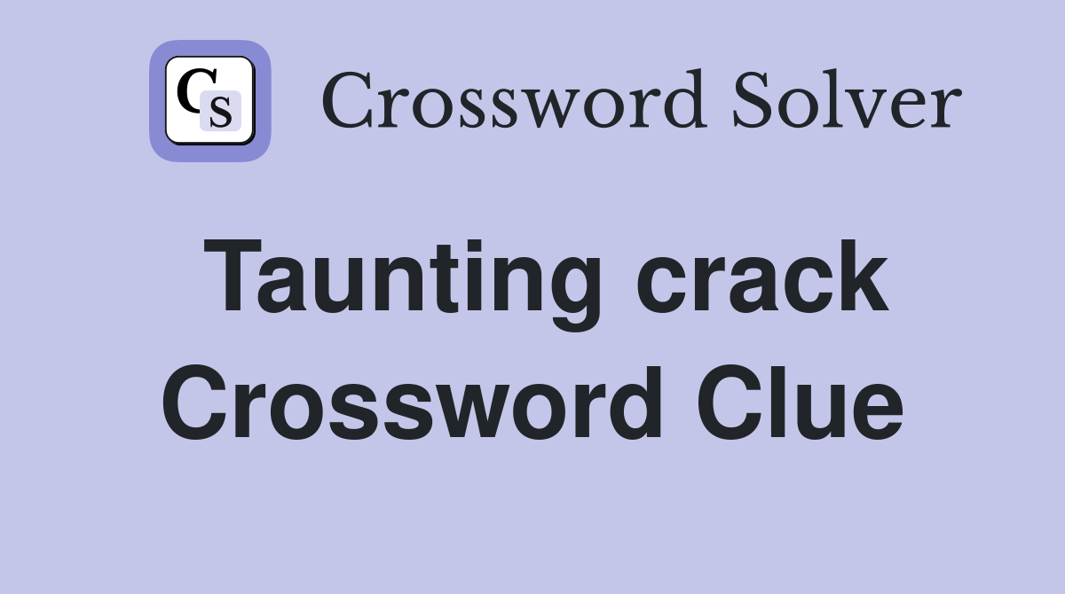 Taunting crack Crossword Clue