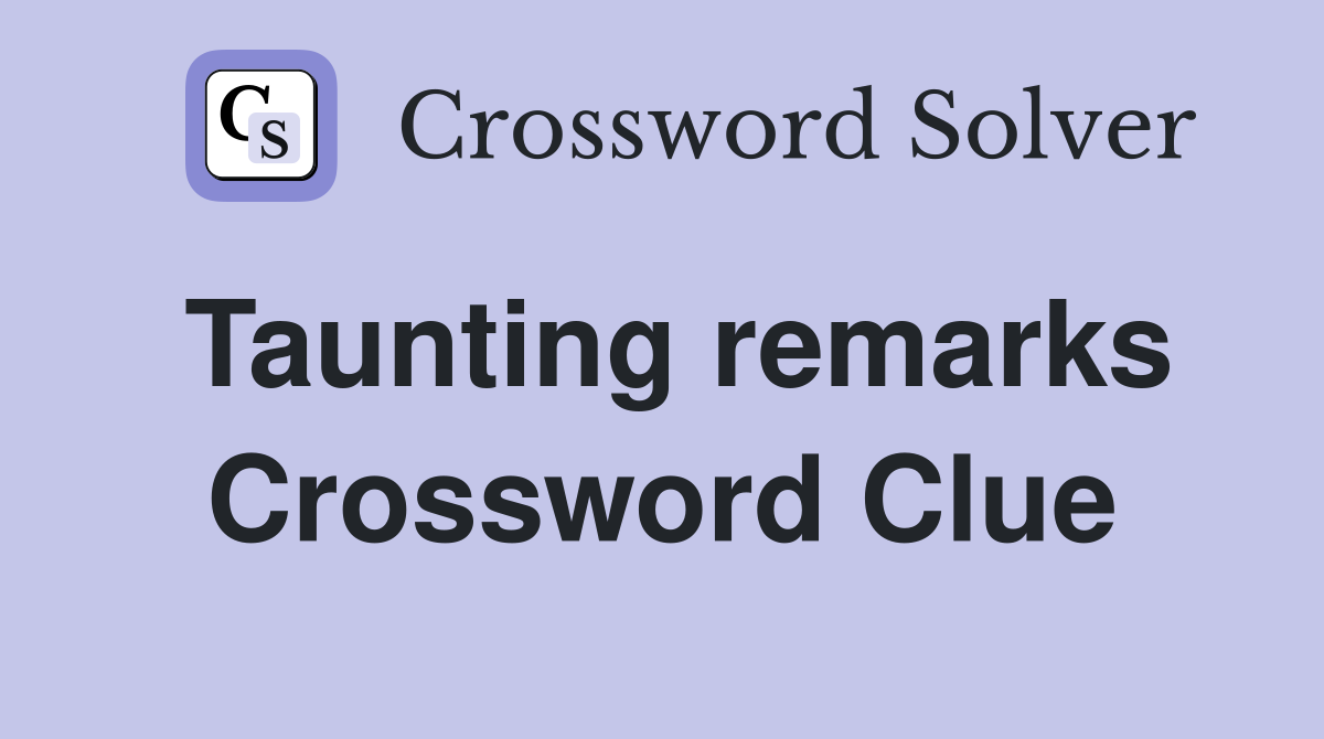 Taunting remarks Crossword Clue