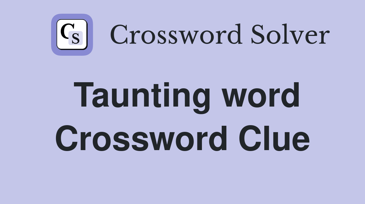 Taunting word Crossword Clue