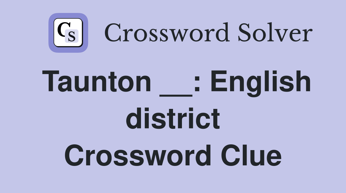 Taunton __: English district Crossword Clue