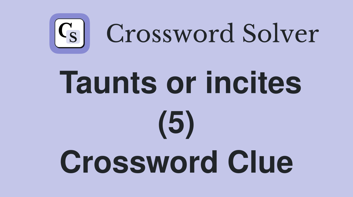 Taunts or incites (5) Crossword Clue