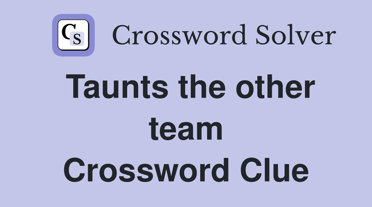 Taunts the other team Crossword Clue