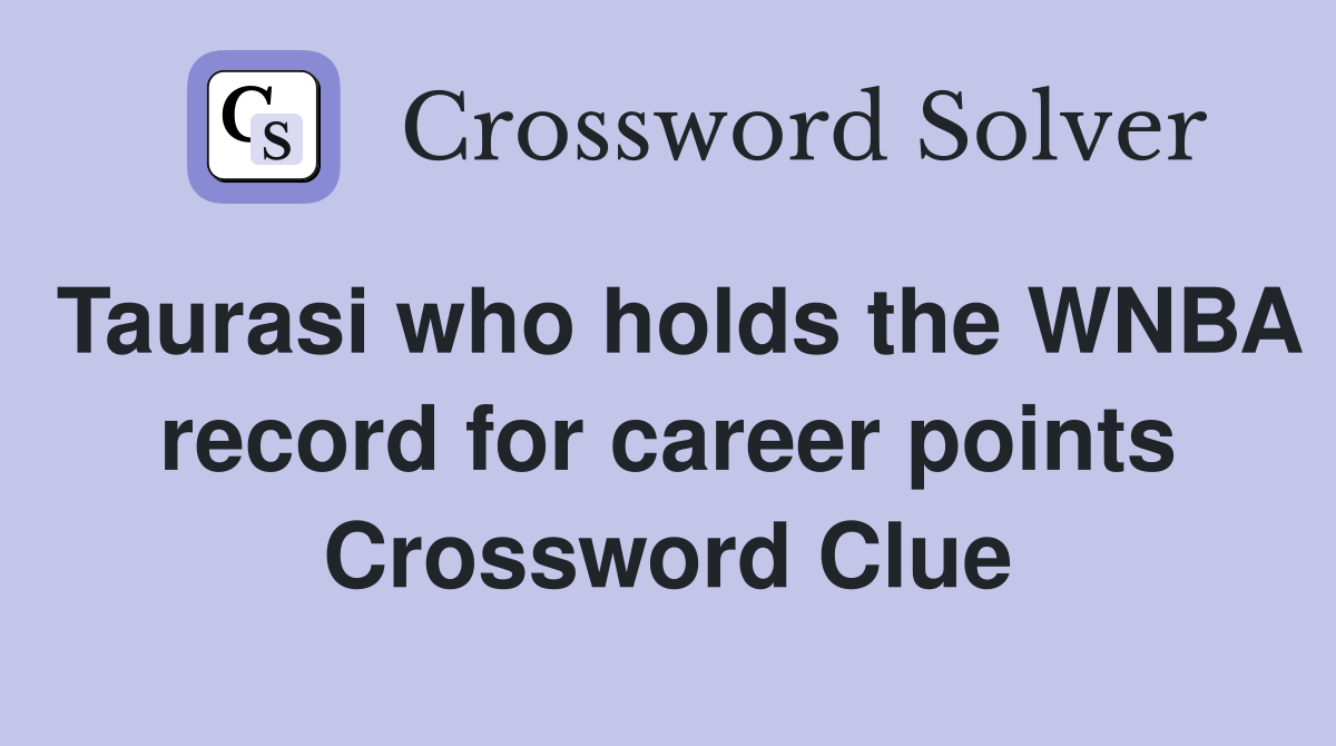 Taurasi who holds the WNBA record for career points Crossword Clue