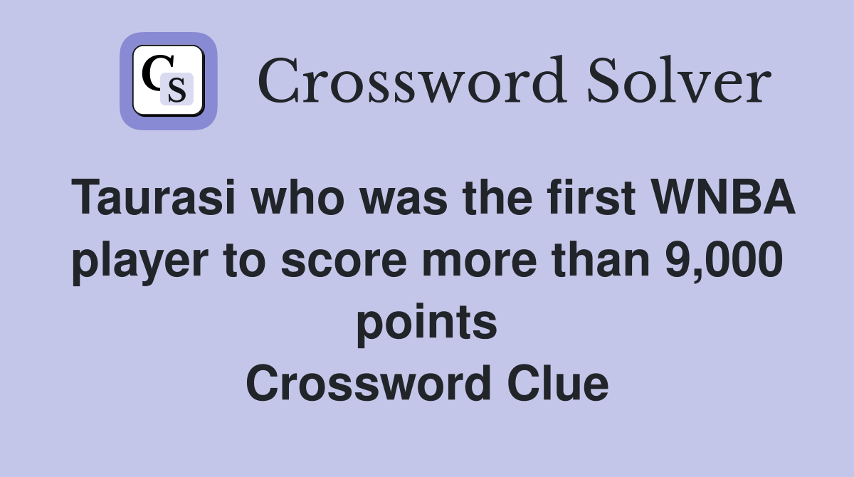 Taurasi who was the first WNBA player to score more than 9,000 points Crossword Clue