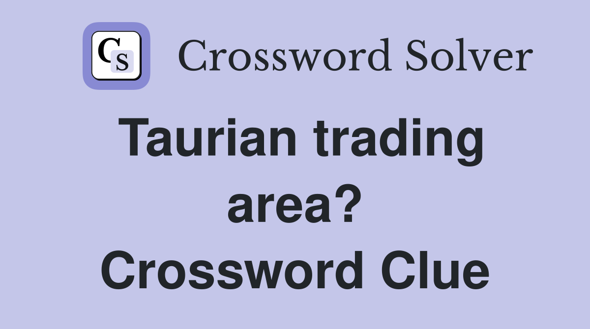 Taurian trading area? Crossword Clue