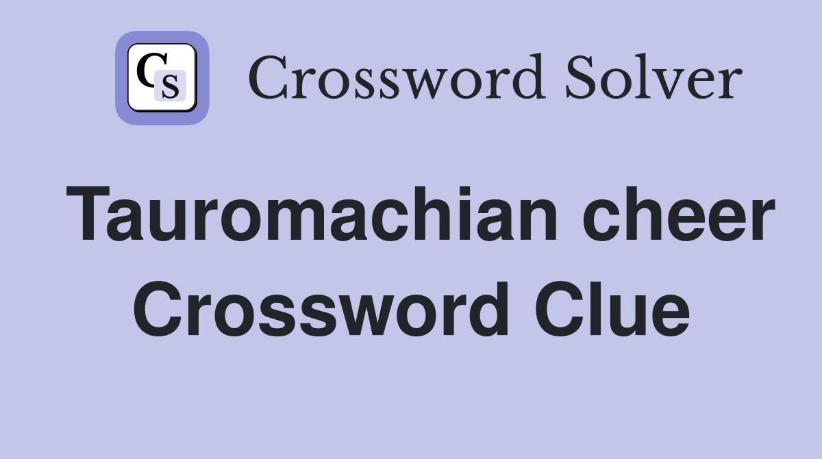 Tauromachian cheer Crossword Clue
