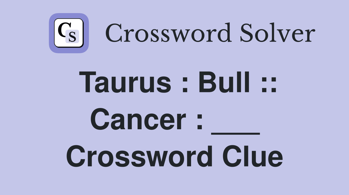 Taurus : Bull :: Cancer : ___ Crossword Clue