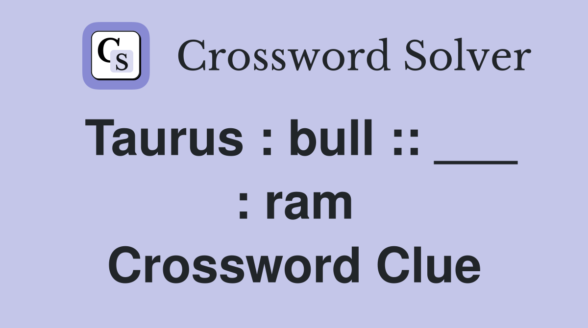 Taurus : bull :: ___ : ram Crossword Clue