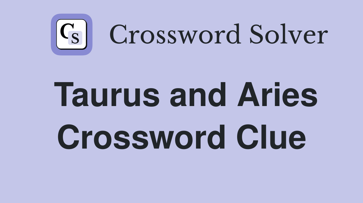 Taurus and Aries Crossword Clue