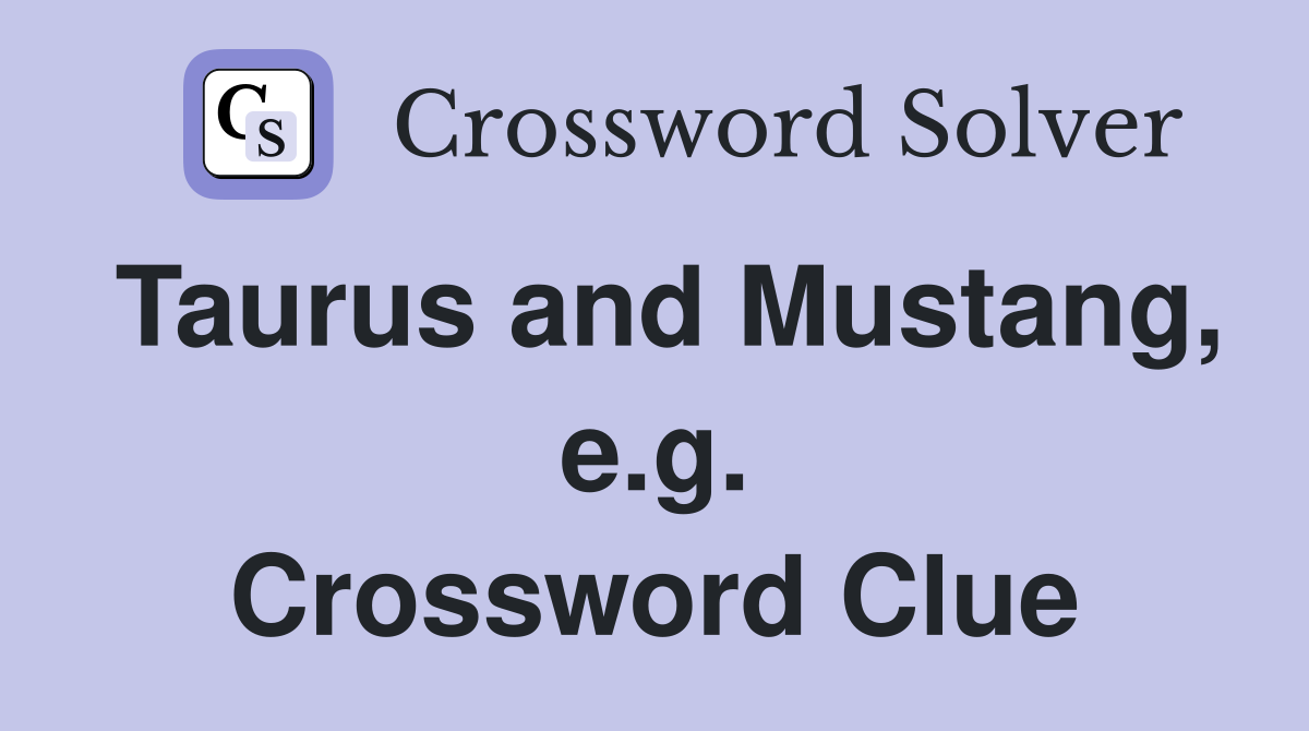 Taurus and Mustang, e.g. Crossword Clue
