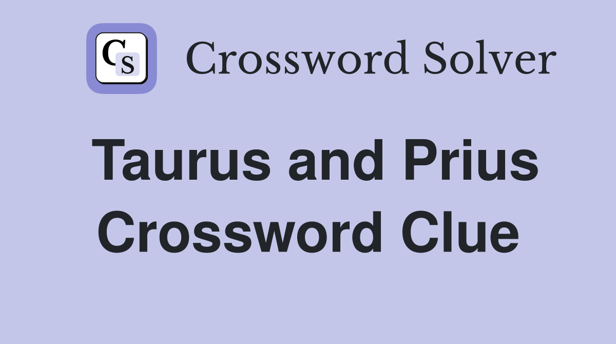 Taurus and Prius Crossword Clue
