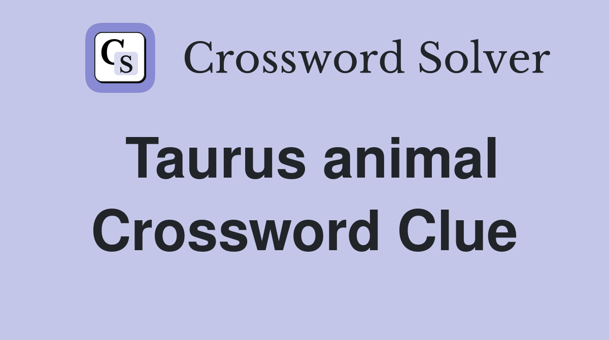 Taurus animal Crossword Clue