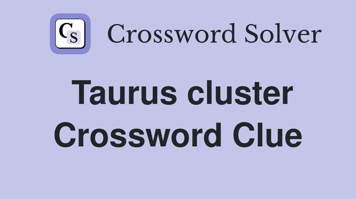 Taurus cluster Crossword Clue