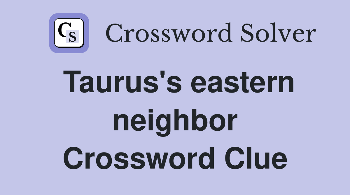 Taurus's eastern neighbor Crossword Clue