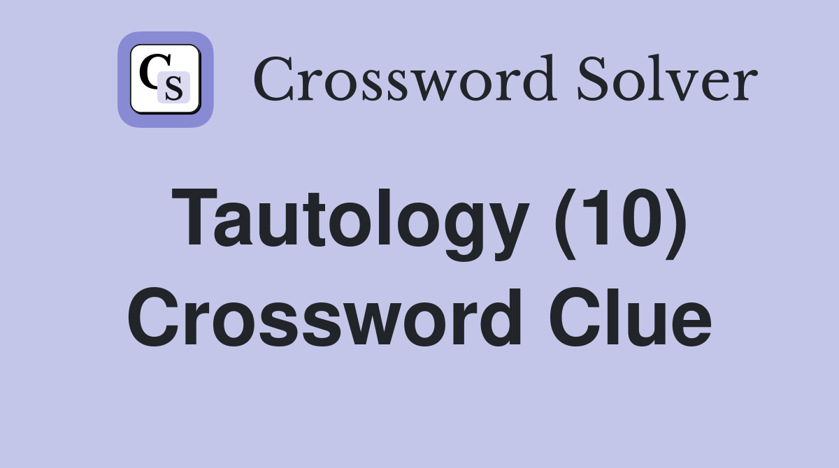Tautology (10) Crossword Clue