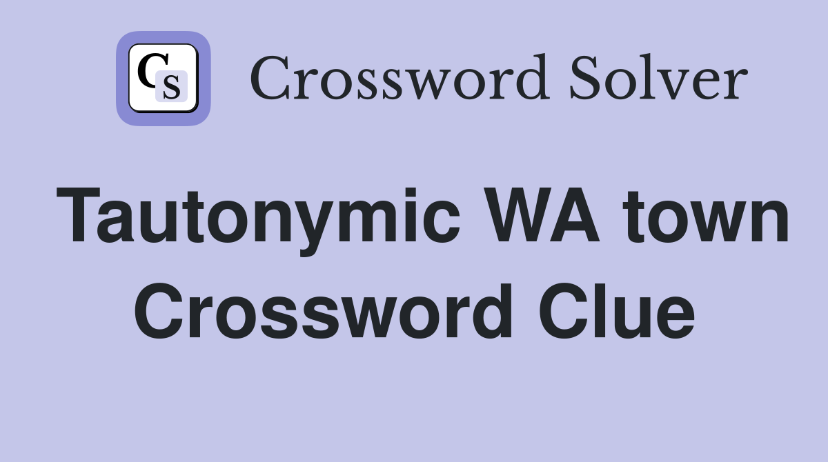 Tautonymic WA town Crossword Clue