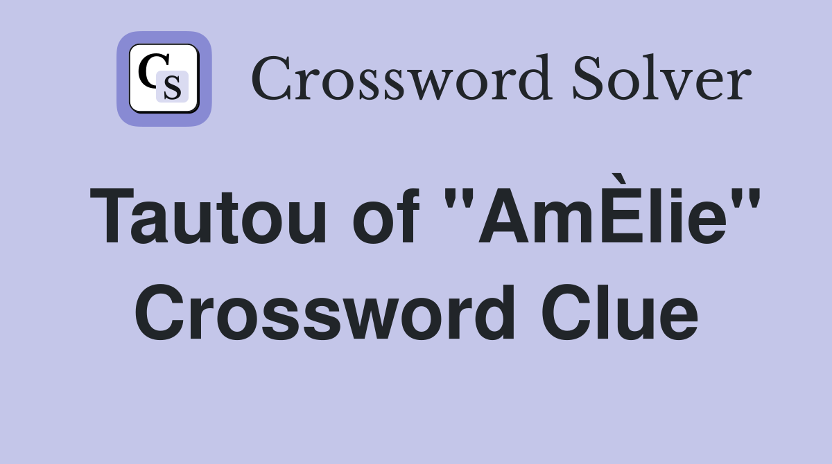 Tautou of "AmÈlie" Crossword Clue