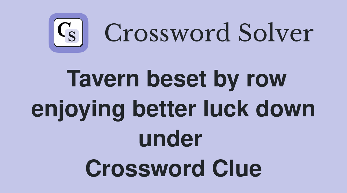 Tavern beset by row enjoying better luck down under  Crossword Clue