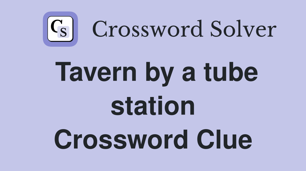 Tavern by a tube station Crossword Clue