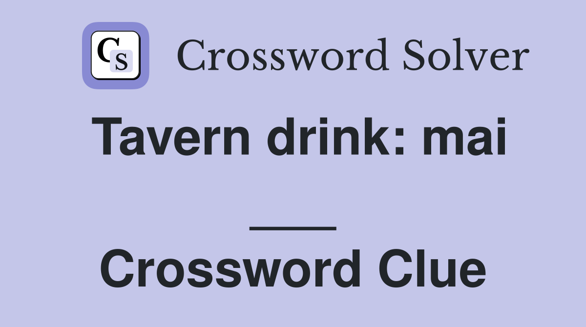 Tavern drink: mai ___ Crossword Clue