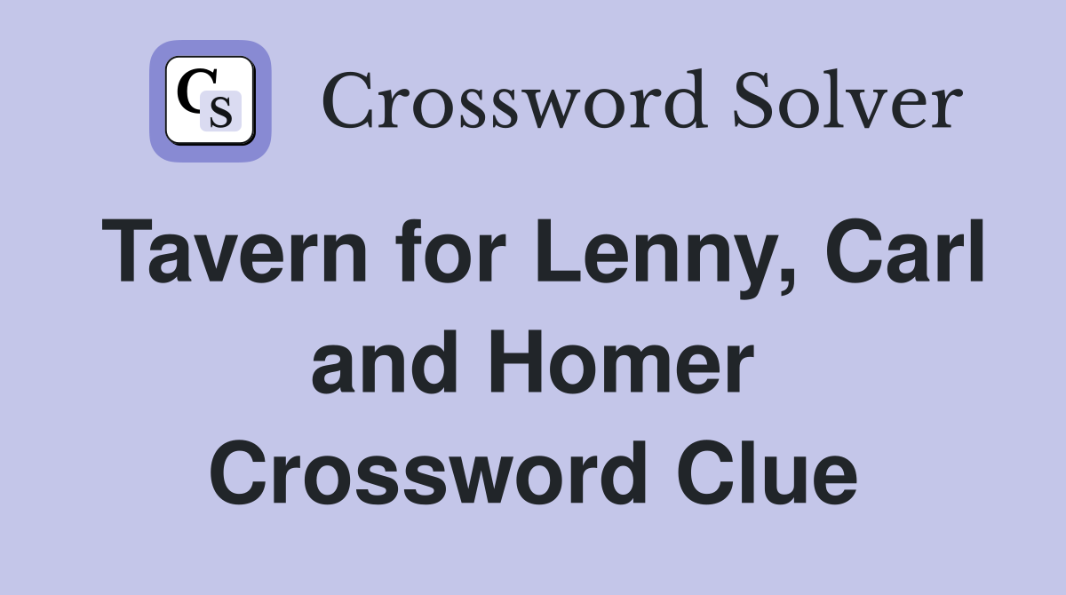 Tavern for Lenny, Carl and Homer Crossword Clue