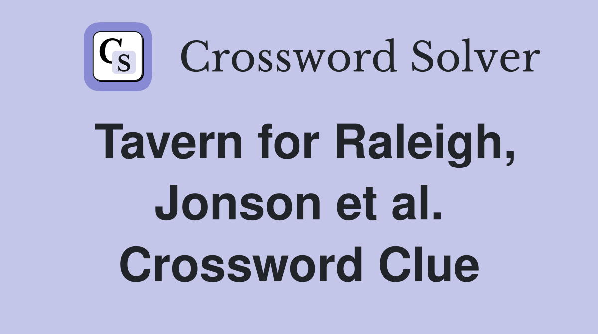 Tavern for Raleigh, Jonson et al. Crossword Clue
