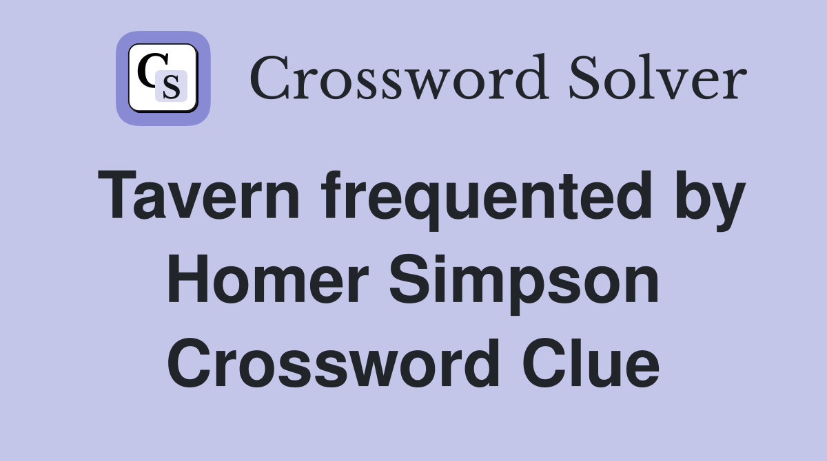 Tavern frequented by Homer Simpson Crossword Clue