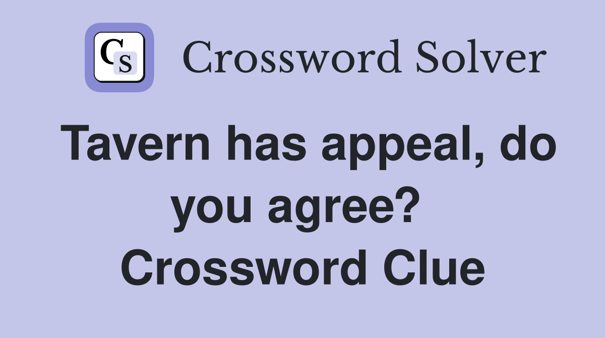 Tavern has appeal, do you agree?  Crossword Clue