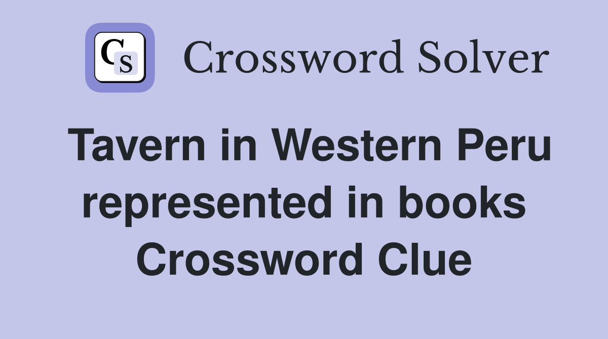 Tavern in Western Peru represented in books Crossword Clue