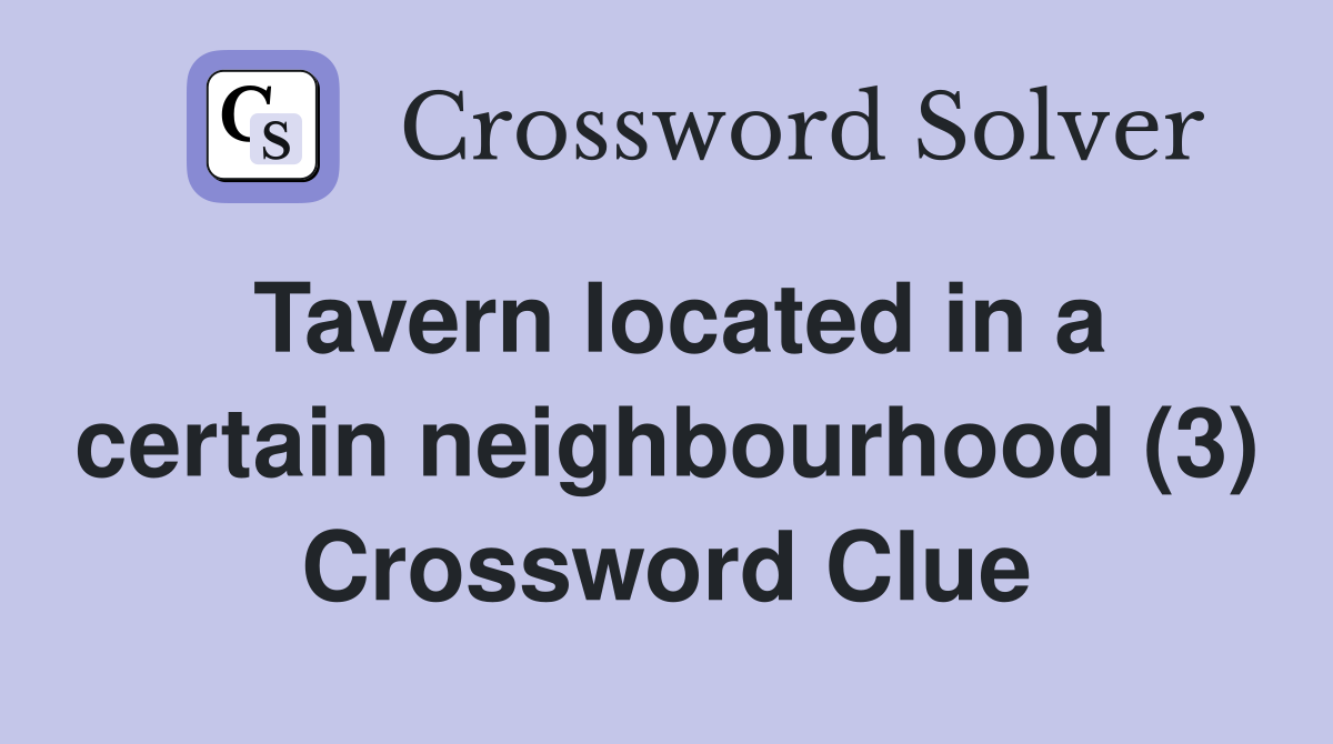 Tavern located in a certain neighbourhood (3) Crossword Clue