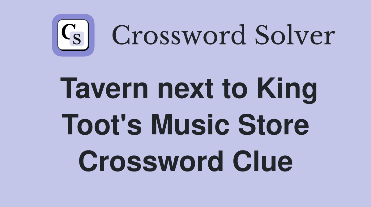 Tavern next to King Toot's Music Store Crossword Clue