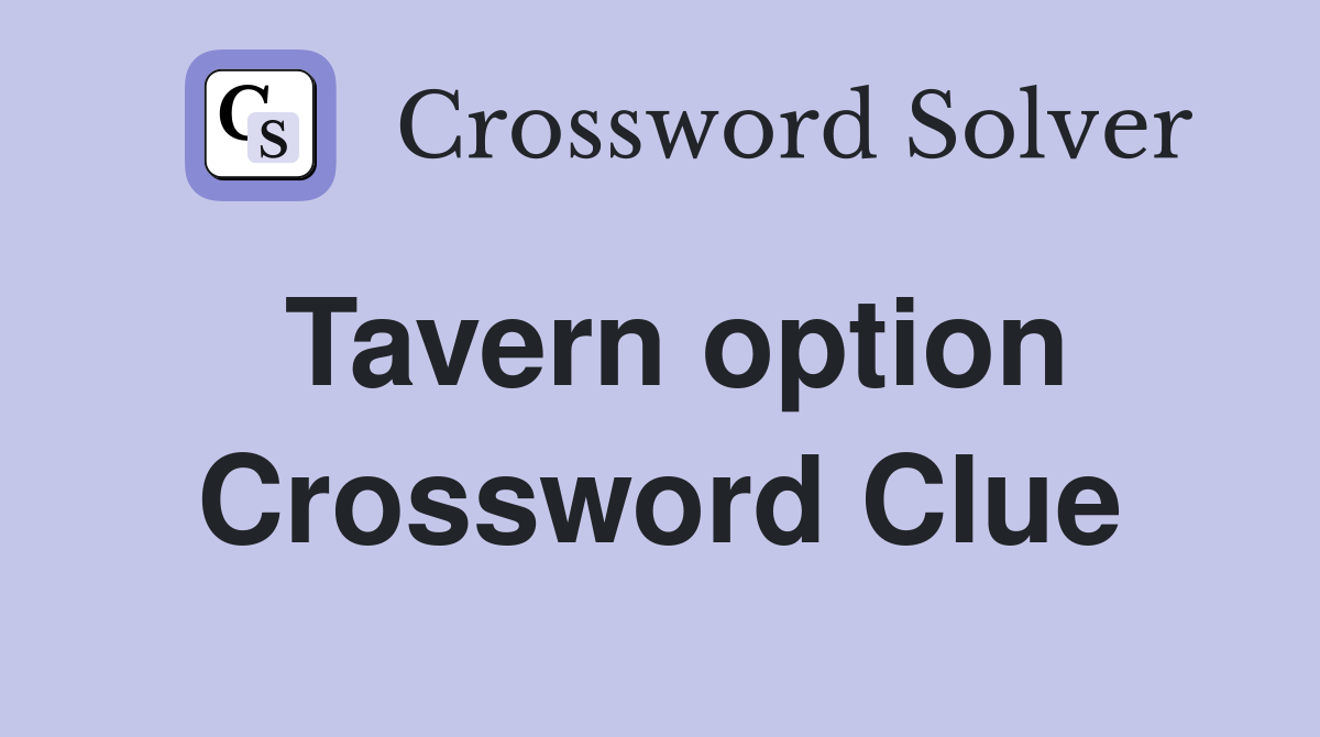 Tavern option Crossword Clue