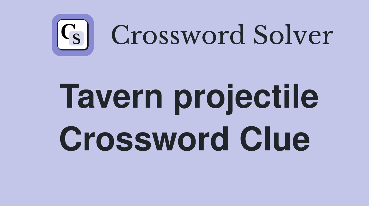 Tavern projectile Crossword Clue