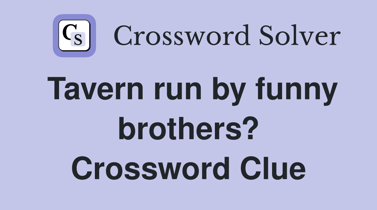 Tavern run by funny brothers? Crossword Clue