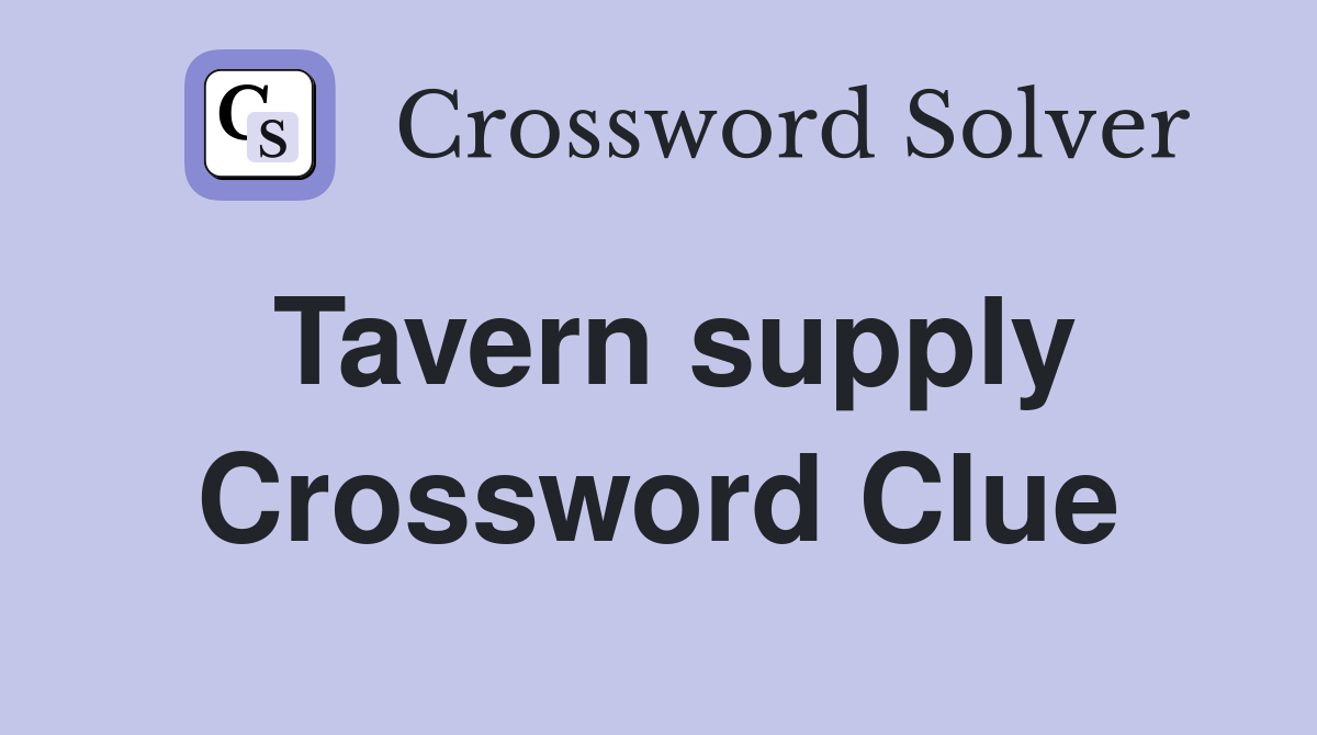 Tavern supply Crossword Clue
